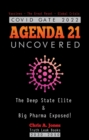 COVID GATE 2022 - Agenda 21 Uncovered : The Deep State Elite & Big Pharma Exposed! Vaccines - The Great Reset - Global Crisis  2030-2050 - eBook