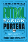 Futbol, pasion portena : Clubes, hinchas y estadios de la Ciudad de Buenos Aires desde 1867 hasta hoy - eBook