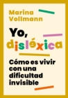 Yo, dislexica : Como es vivir con una dificultad invisible - eBook