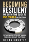 Becoming Resilient - The Definitive Guide to ISO 22301 Implementation : The Plain English, Step-by-Step Handbook for Business Continuity Practitioners - eBook