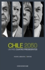 Chile 2050 : Un Pais. Cuatro Presidentes - eBook