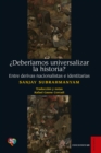 Deberiamos universalizar la historia? : Entre derivas nacionalistas e identitarias - eBook