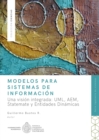 Modelos para Sistemas de Informacion : Una vision integrada: UML, AEM, Statemate y Entidades Dinamicas. - eBook