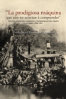 "La prodigiosa maquina que aun no aciertan a comprender" : tecnica, industria temprana y experiencias del tiempo. Colombia, 1880-1904 - eBook