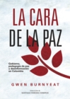 La cara de la paz : Gobierno, pedagogia de paz y desinformacion en Colombia - eBook