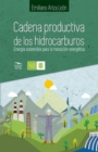 Cadena productiva de los hidrocarburos : Energia sostenible para la transicion energetica - eBook