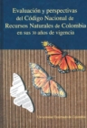 Evaluacion y Perspectivas del Codigo Nacional de Recursos Naturales de Colombia en sus 30 Anos de Vigencia - eBook