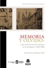 Memoria y olvido: usos publicos del pasado en Colombia, 1930-1960 - eBook
