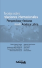 Teorias sobre relaciones internacionales. Perspectivas y lecturas desde America Latina - eBook
