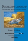 Democratizar la dignidad : estudios sobre dignidad humana y derechos - eBook