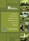 Actores practicas y sentidos de la participacion local en Bogota - eBook