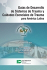 Guias de Desarrollo de Sistemas de Trauma y Cuidados Esenciales de Trauma para America Latina - eBook