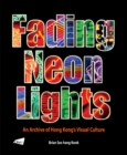 The Fading Neon Lights - An Archive of Hong Kong's Visual Culture - eBook