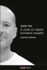 Jony Ive - A zseni az Apple termekei mogott - eBook