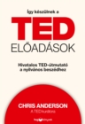 Igy keszulnek a TED-eloadasok : Hivatalos TED-utmutato a nyilvanos beszedhez - eBook