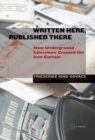 Written Here, Published There : How Underground Literature Crossed the Iron Curtain - eBook