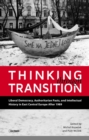 Thinking through Transition : Liberal Democracy, Authoritarian Pasts, and Intellectual History in East Central Europe After 1989 - eBook
