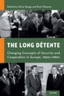 The Long Detente : Changing Concepts of Security and Cooperation in Europe, 1950s-1980s - eBook