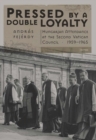 Pressed by a Double Loyalty : Hungarian Attendance at the Second Vatican Council, 1959-1965 - eBook