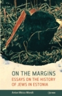 On the Margins : Essays on the History of Jews in Estonia - eBook