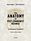 The Anatomy of Post-Communist Regimes : A Conceptual Framework - Book