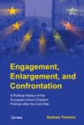 Engagement, Enlargement, and Confrontation : A Political History of the European Union's Eastern Policies After the Cold War - Book