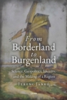 From Borderland to Burgenland : Science, Geopolitics, Identity, and the Making of a Region - Book