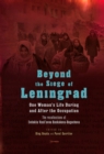 Beyond the Siege of Leningrad : One Woman’s Life During and After the Occupation: the Recollections of Evdokiia Vasil’Evna Baskakova-Bogacheva - eBook