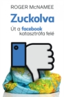 Zuckolva : Ut a Facebook katasztrofa fele - eBook