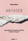 Anyaseb : Hogyan gyogyitsuk meg transzgeneracios sebeinket es talaljunk ra onmagunkra? - eBook
