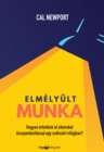 Elmelyult munka : Hogyan erhetunk el sikereket osszpontositassal egy szetszort vilagban? - eBook