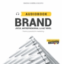 Brand Jocul antreprenorial la alt nivel : Teorie si practica in marketing - eAudiobook