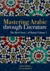 Mastering Arabic Through Literature : The Short Story: al-Rubaa Volume 1 - Book