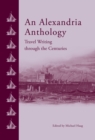 An Alexandria Anthology : Travel Writing Through the Centuries - Book