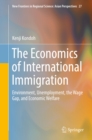 The Economics of International Immigration : Environment, Unemployment, the Wage Gap, and Economic Welfare - eBook