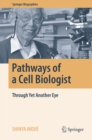 Pathways of a Cell Biologist : Through Yet Another Eye - eBook