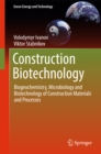 Construction Biotechnology : Biogeochemistry, Microbiology and Biotechnology of Construction Materials and Processes - eBook