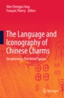 The Language and Iconography of Chinese Charms : Deciphering a Past Belief System - eBook