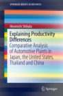 Explaining Productivity Differences : Comparative Analysis of Automotive Plants in Japan, the United States, Thailand and China - eBook