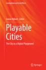 Playable Cities : The City as a Digital Playground - eBook