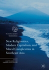 New Religiosities, Modern Capitalism, and Moral Complexities in Southeast Asia - eBook