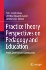 Practice Theory Perspectives on Pedagogy and Education : Praxis, Diversity and Contestation - eBook