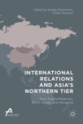 International Relations and Asia's Northern Tier : Sino-Russia Relations, North Korea, and Mongolia - eBook