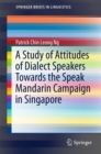 A Study of Attitudes of Dialect Speakers Towards the Speak Mandarin Campaign in Singapore - eBook
