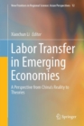 Labor Transfer in Emerging Economies : A Perspective from China's Reality to Theories - eBook