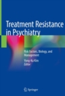 Treatment Resistance in Psychiatry : Risk Factors, Biology, and Management - eBook