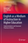 English as a Medium of Instruction in Higher Education : Implementations and Classroom Practices in Taiwan - eBook