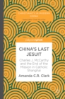 China's Last Jesuit : Charles J. McCarthy and the End of the Mission in Catholic Shanghai - eBook