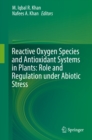 Reactive Oxygen Species and Antioxidant Systems in Plants: Role and Regulation under Abiotic Stress - eBook