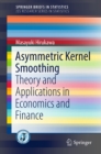 Asymmetric Kernel Smoothing : Theory and Applications in Economics and Finance - eBook